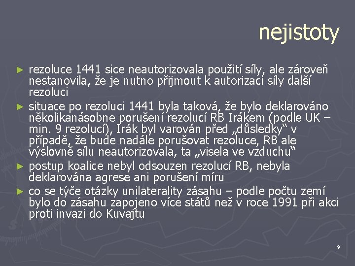 nejistoty rezoluce 1441 sice neautorizovala použití síly, ale zároveň nestanovila, že je nutno přijmout