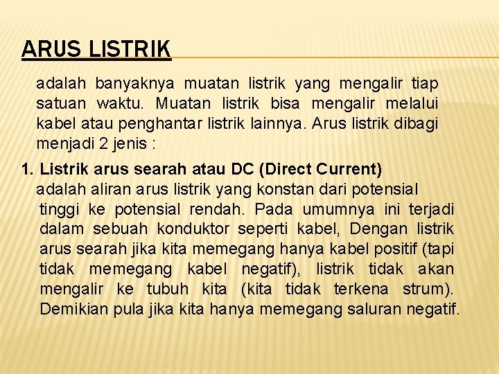 ARUS LISTRIK adalah banyaknya muatan listrik yang mengalir tiap satuan waktu. Muatan listrik bisa