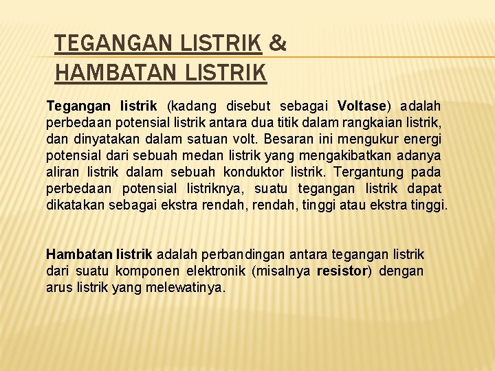 TEGANGAN LISTRIK & HAMBATAN LISTRIK Tegangan listrik (kadang disebut sebagai Voltase) adalah perbedaan potensial