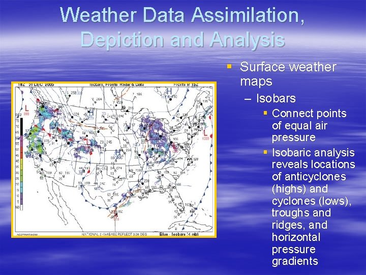 Weather Data Assimilation, Depiction and Analysis § Surface weather maps – Isobars § Connect