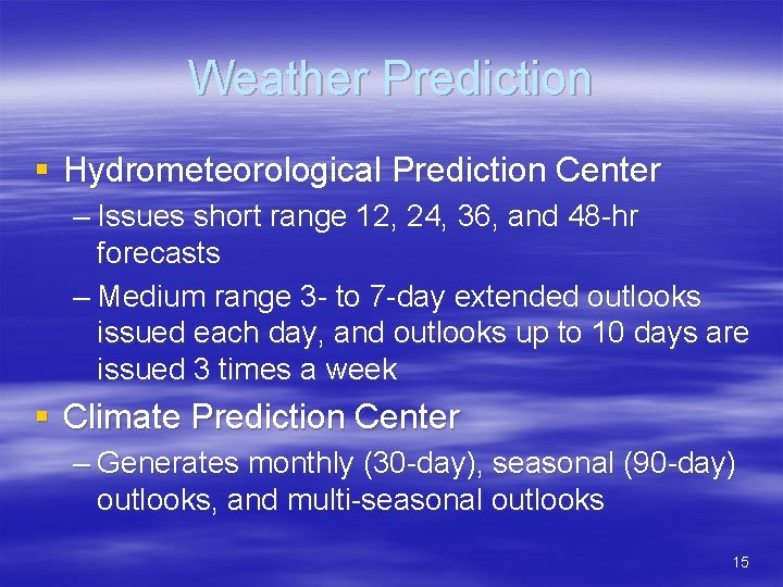 Weather Prediction § Hydrometeorological Prediction Center – Issues short range 12, 24, 36, and