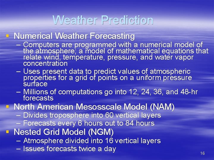 Weather Prediction § Numerical Weather Forecasting – Computers are programmed with a numerical model