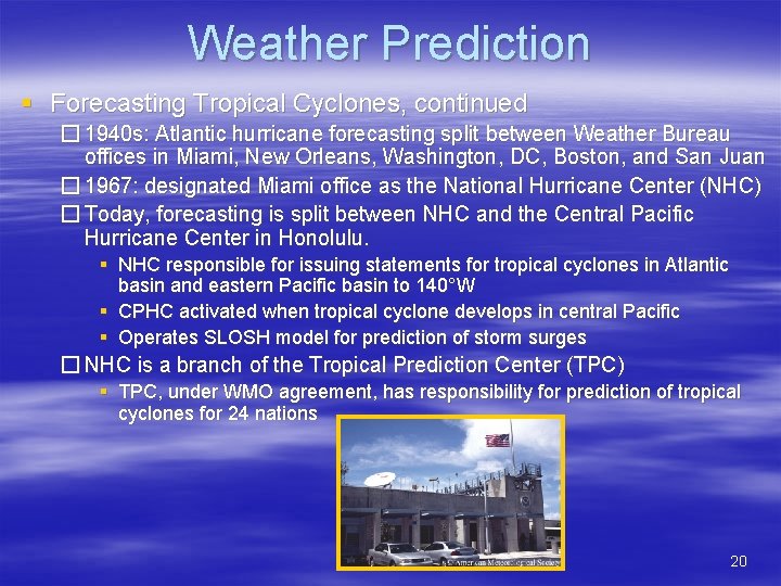 Weather Prediction § Forecasting Tropical Cyclones, continued � 1940 s: Atlantic hurricane forecasting split