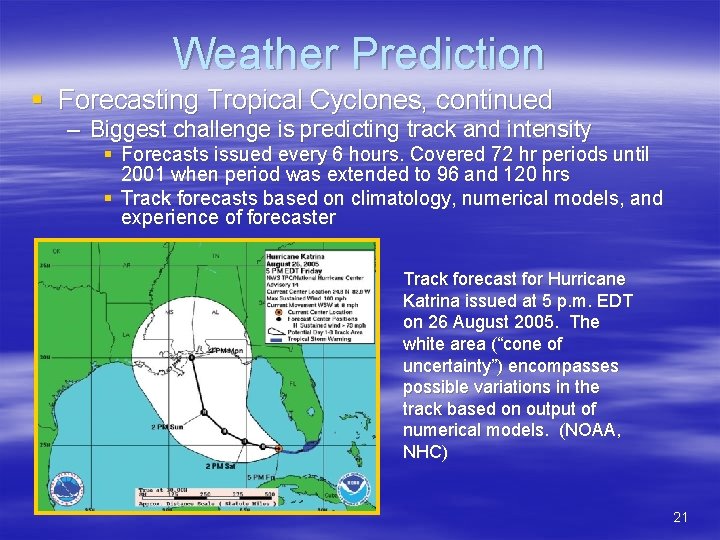 Weather Prediction § Forecasting Tropical Cyclones, continued – Biggest challenge is predicting track and