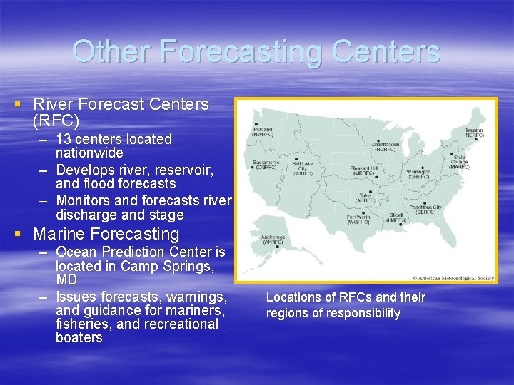 Other Forecasting Centers § River Forecast Centers (RFC) – 13 centers located nationwide –