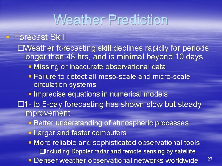 Weather Prediction § Forecast Skill �Weather forecasting skill declines rapidly for periods longer then