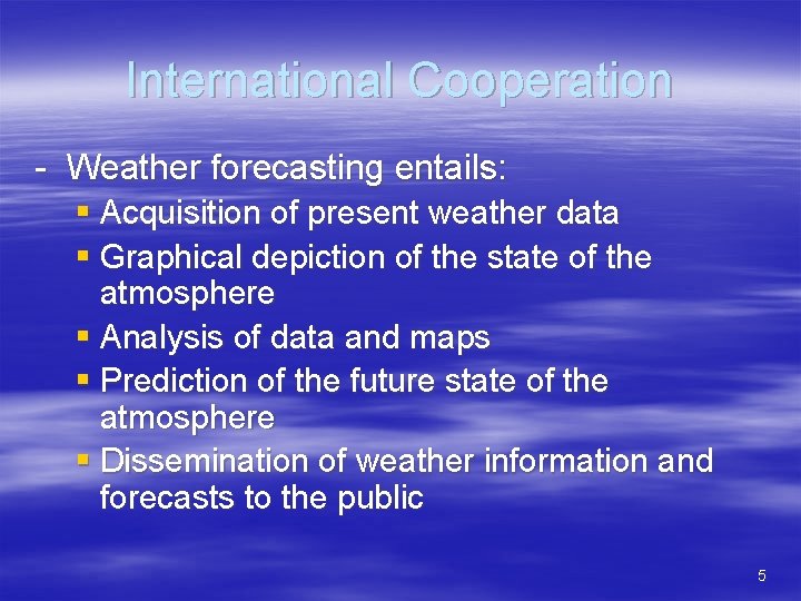 International Cooperation - Weather forecasting entails: § Acquisition of present weather data § Graphical