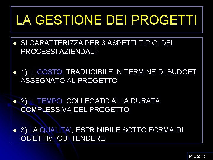 LA GESTIONE DEI PROGETTI l SI CARATTERIZZA PER 3 ASPETTI TIPICI DEI PROCESSI AZIENDALI: