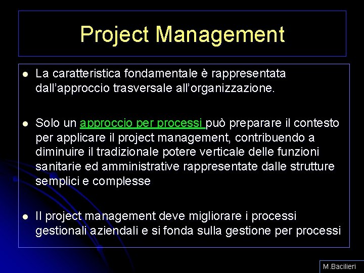 Project Management l La caratteristica fondamentale è rappresentata dall’approccio trasversale all’organizzazione. l Solo un