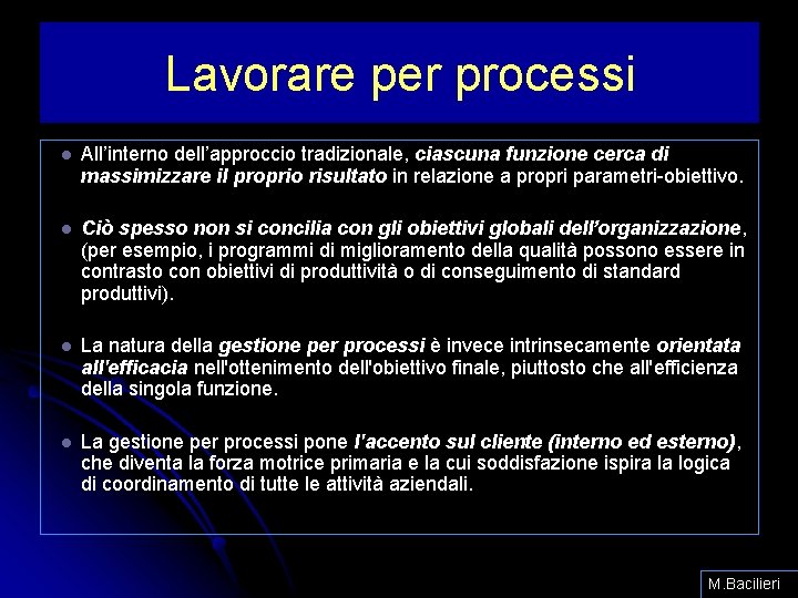 Lavorare per processi l All’interno dell’approccio tradizionale, ciascuna funzione cerca di massimizzare il proprio