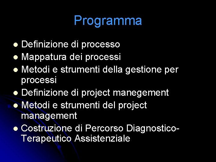 Programma Definizione di processo l Mappatura dei processi l Metodi e strumenti della gestione