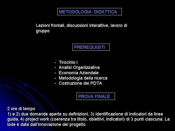 METODOLOGIA DIDATTICA Lezioni frontali, discussioni interattive, lavoro di gruppo PREREQUISITI - Tirocinio I Analisi