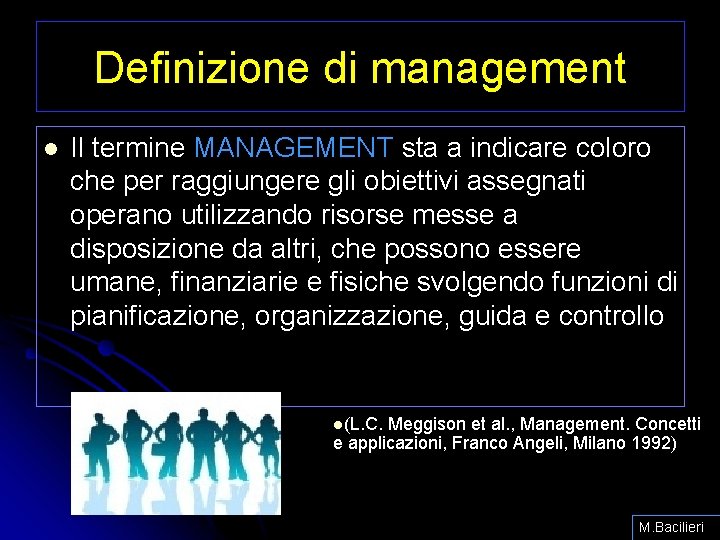 Definizione di management l Il termine MANAGEMENT sta a indicare coloro che per raggiungere