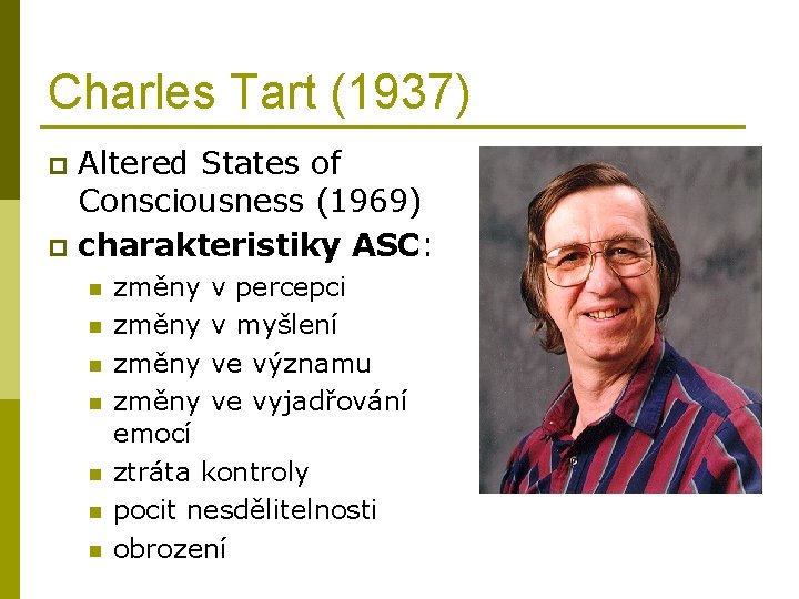 Charles Tart (1937) Altered States of Consciousness (1969) p charakteristiky ASC: p n n