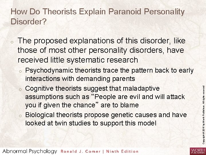 How Do Theorists Explain Paranoid Personality Disorder? The proposed explanations of this disorder, like