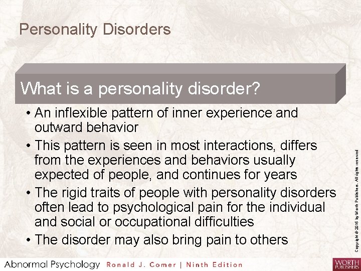 Personality Disorders • An inflexible pattern of inner experience and outward behavior • This