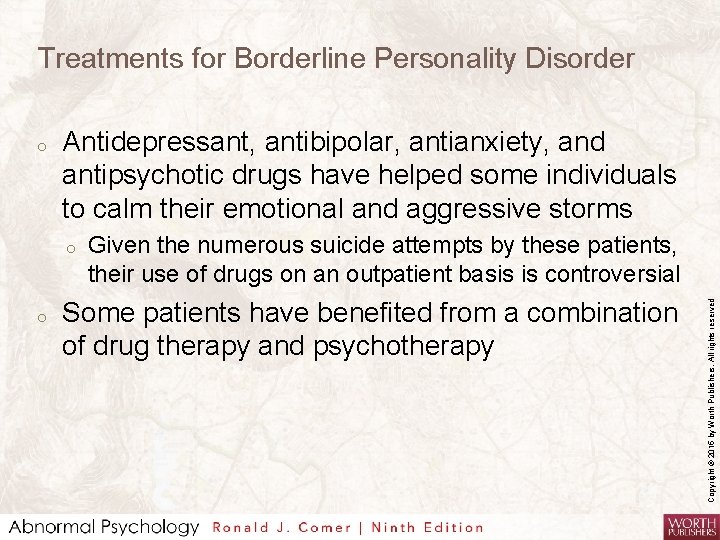 Treatments for Borderline Personality Disorder Antidepressant, antibipolar, antianxiety, and antipsychotic drugs have helped some