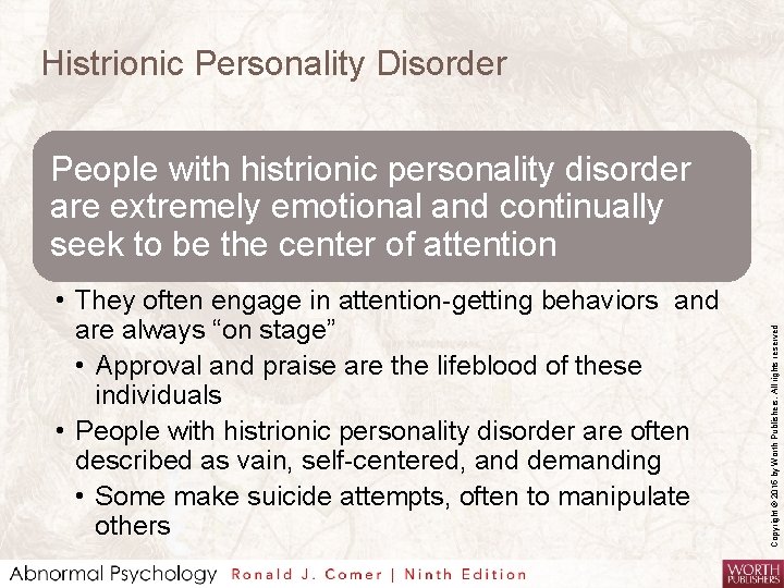 Histrionic Personality Disorder • They often engage in attention-getting behaviors and are always “on