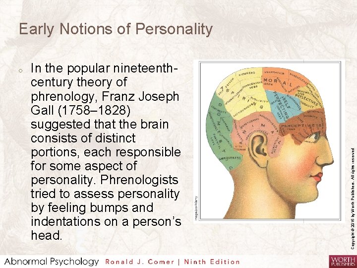 o In the popular nineteenthcentury theory of phrenology, Franz Joseph Gall (1758– 1828) suggested