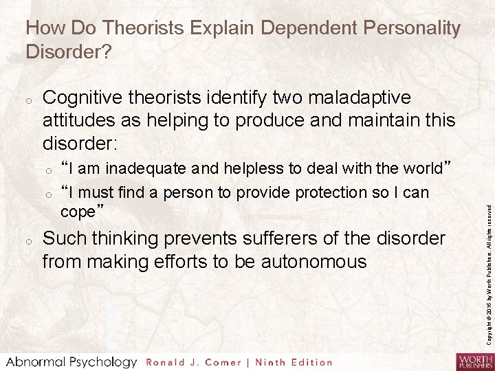 How Do Theorists Explain Dependent Personality Disorder? Cognitive theorists identify two maladaptive attitudes as