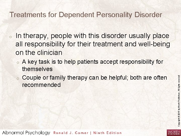 Treatments for Dependent Personality Disorder In therapy, people with this disorder usually place all