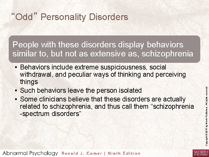 “Odd” Personality Disorders • Behaviors include extreme suspiciousness, social withdrawal, and peculiar ways of
