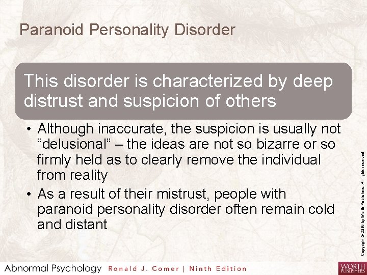 Paranoid Personality Disorder • Although inaccurate, the suspicion is usually not “delusional” – the