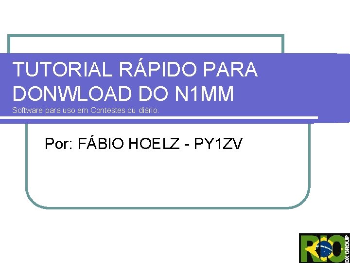 TUTORIAL RÁPIDO PARA DONWLOAD DO N 1 MM Software para uso em Contestes ou