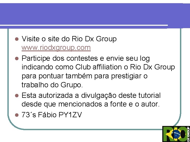 Visite o site do Rio Dx Group www. riodxgroup. com l Participe dos contestes