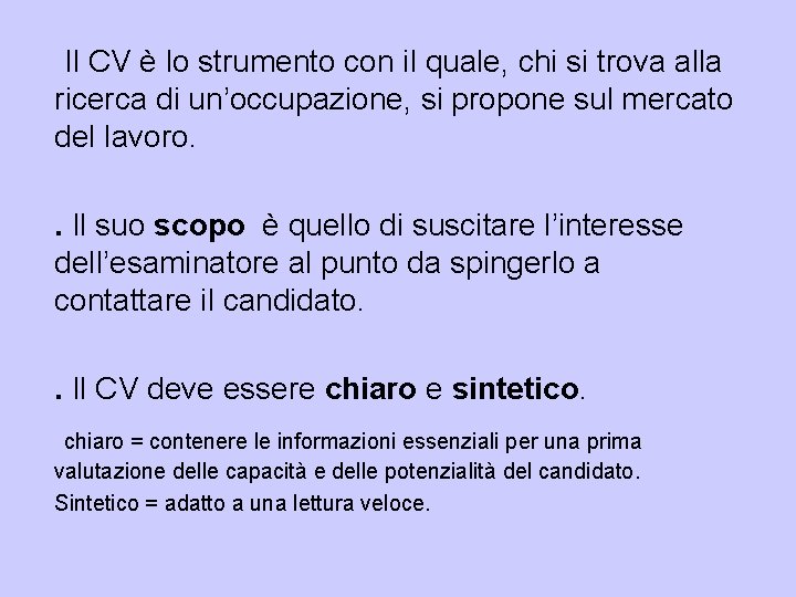 Il CV è lo strumento con il quale, chi si trova alla ricerca di