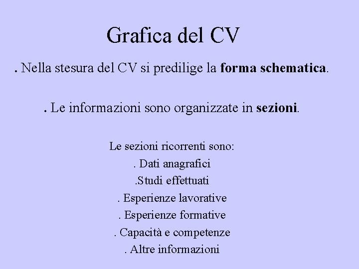 Grafica del CV. Nella stesura del CV si predilige la forma schematica. . Le