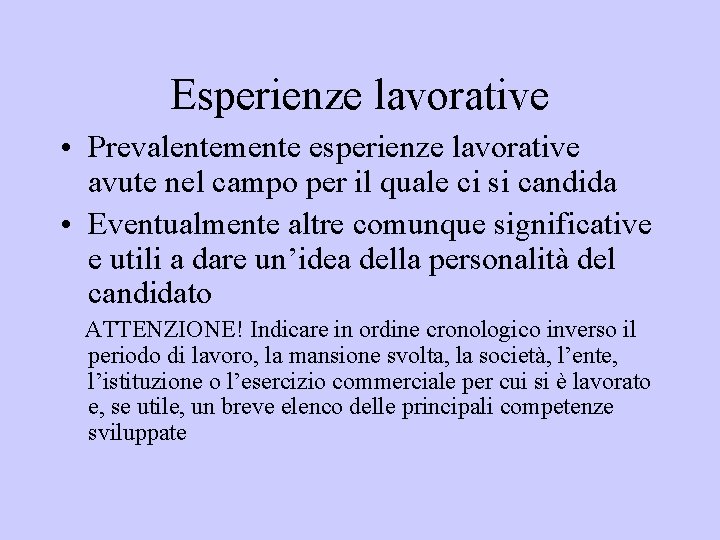 Esperienze lavorative • Prevalentemente esperienze lavorative avute nel campo per il quale ci si