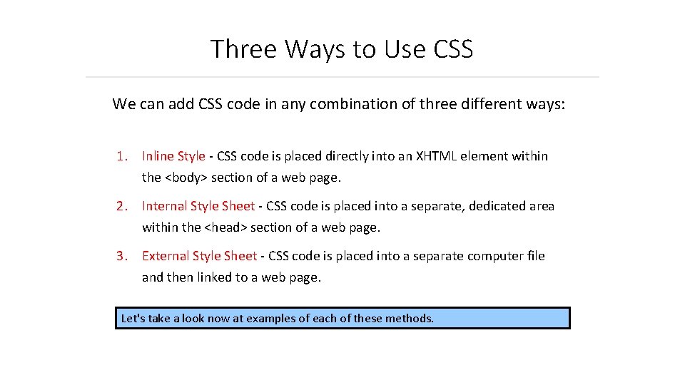 Three Ways to Use CSS We can add CSS code in any combination of
