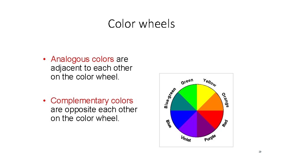 Color wheels • Analogous colors are adjacent to each other on the color wheel.