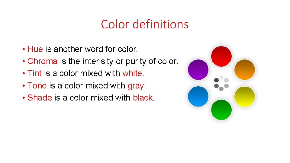 Color definitions • Hue is another word for color. • Chroma is the intensity