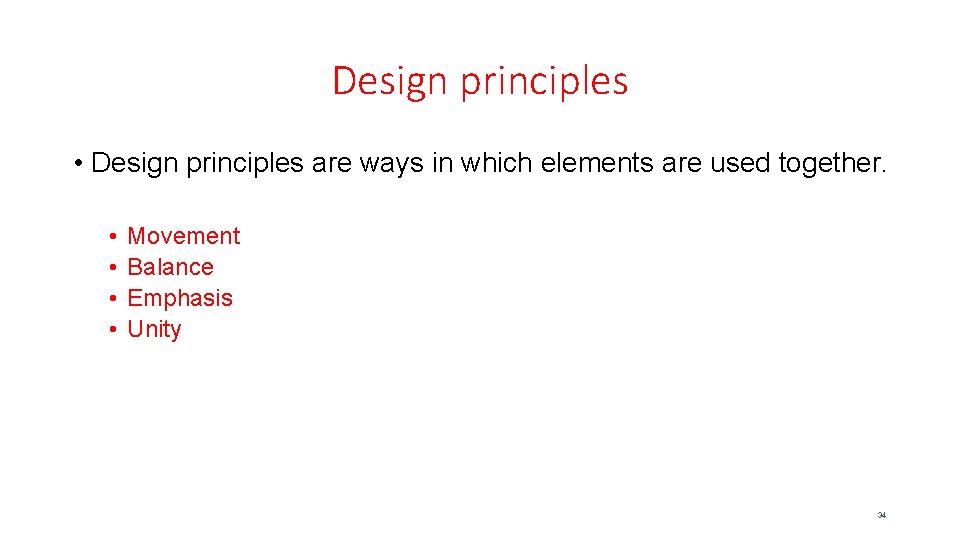 Design principles • Design principles are ways in which elements are used together. •