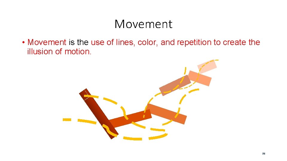 Movement • Movement is the use of lines, color, and repetition to create the