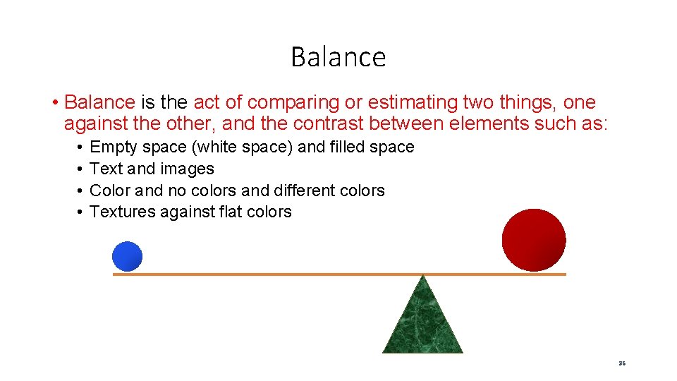 Balance • Balance is the act of comparing or estimating two things, one against