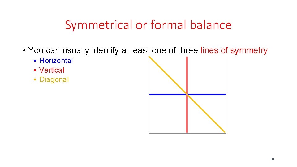 Symmetrical or formal balance • You can usually identify at least one of three