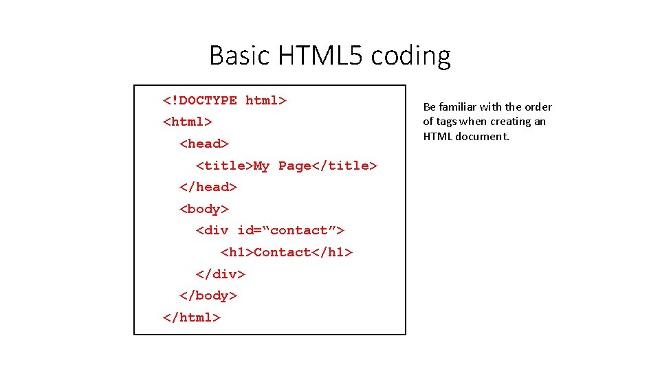 Basic HTML 5 coding <!DOCTYPE html> <head> <title>My Page</title> </head> <body> <div id=“contact”> <h