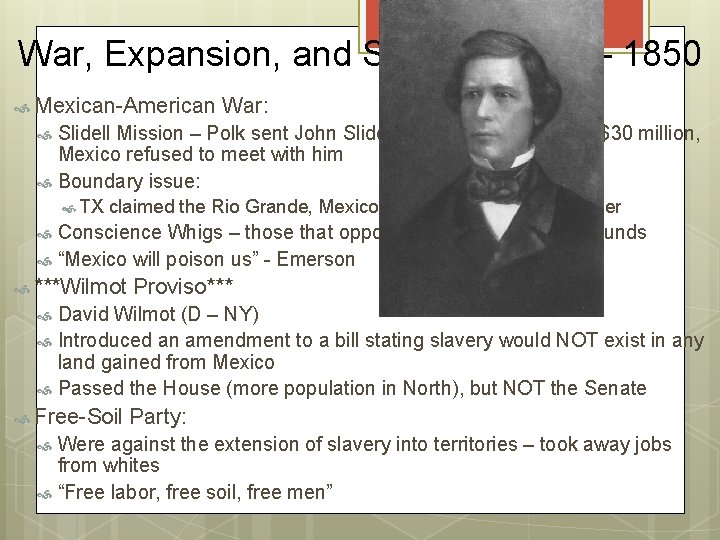 War, Expansion, and Slavery, 1846 – 1850 Mexican-American War: Slidell Mission – Polk sent