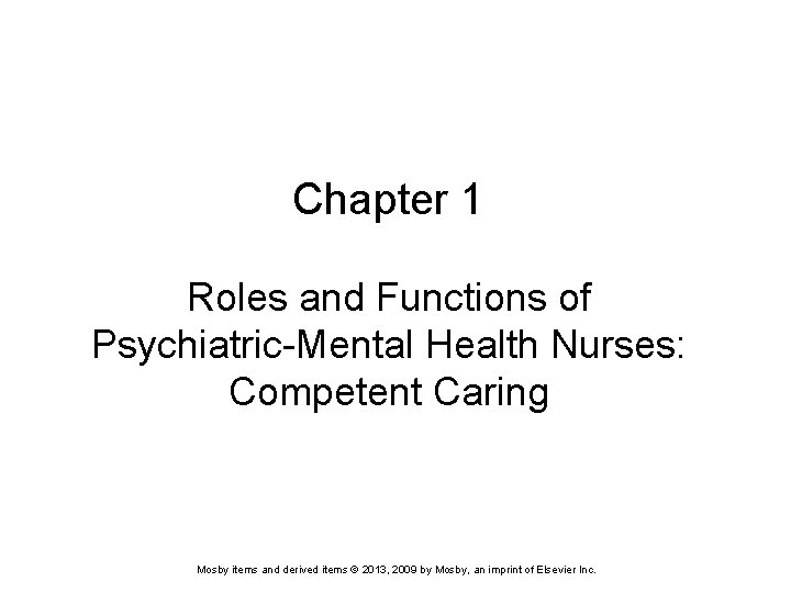 Chapter 1 Roles and Functions of Psychiatric-Mental Health Nurses: Competent Caring Mosby items and