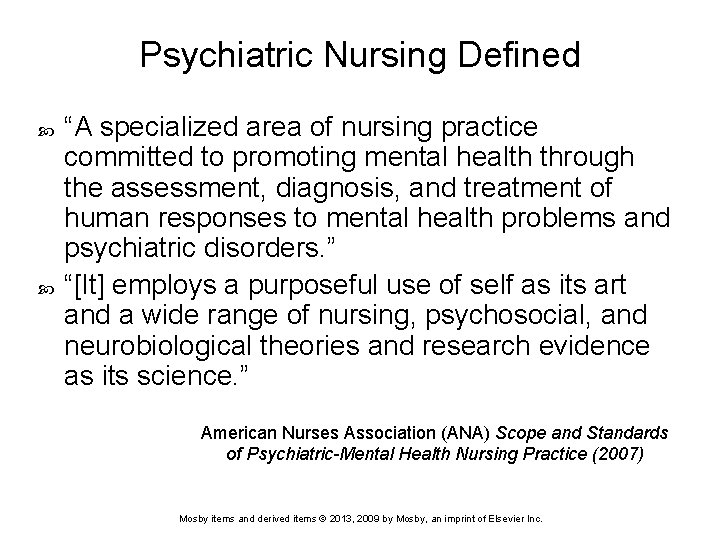 Psychiatric Nursing Defined “A specialized area of nursing practice committed to promoting mental health