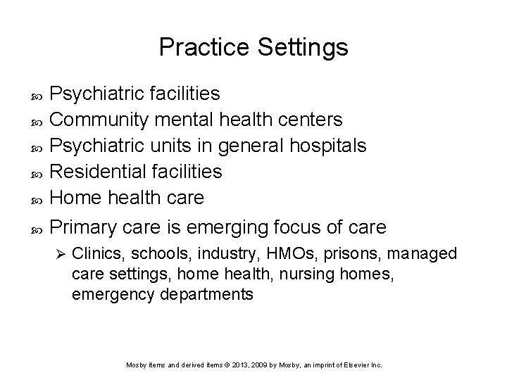 Practice Settings Psychiatric facilities Community mental health centers Psychiatric units in general hospitals Residential