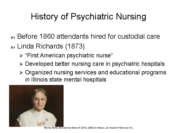 History of Psychiatric Nursing Before 1860 attendants hired for custodial care Linda Richards (1873)