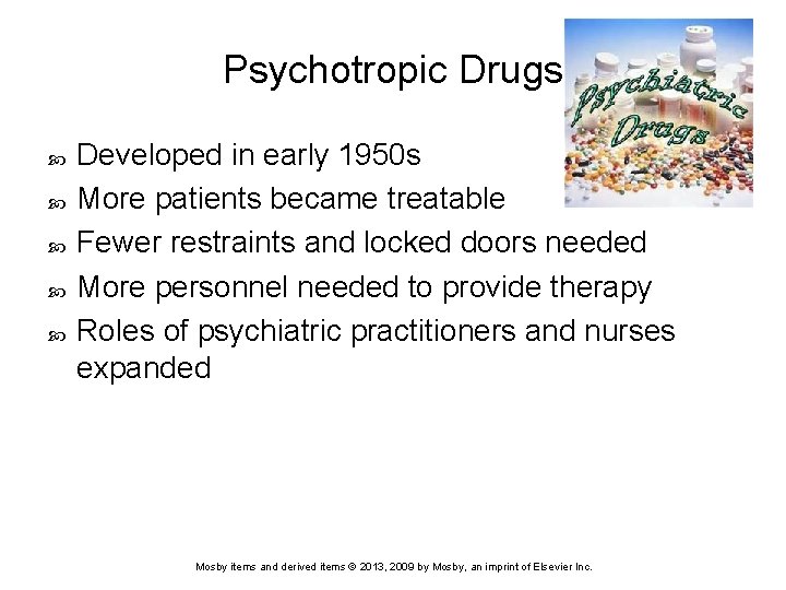 Psychotropic Drugs Developed in early 1950 s More patients became treatable Fewer restraints and