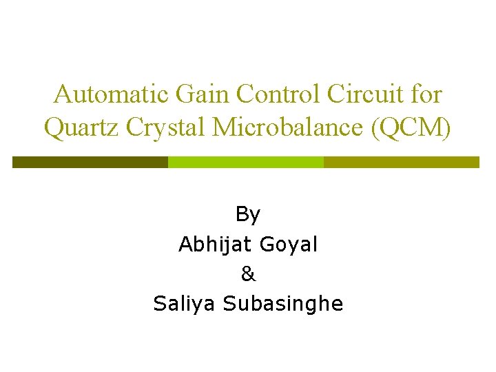 Automatic Gain Control Circuit for Quartz Crystal Microbalance (QCM) By Abhijat Goyal & Saliya