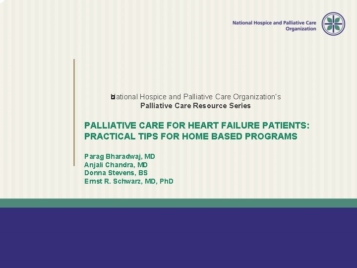 National � Hospice and Palliative Care Organization’s Palliative Care Resource Series PALLIATIVE CARE FOR