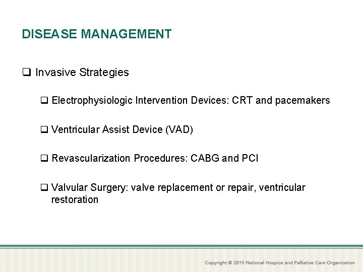 DISEASE MANAGEMENT q Invasive Strategies q Electrophysiologic Intervention Devices: CRT and pacemakers q Ventricular