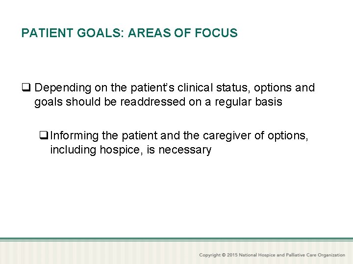 PATIENT GOALS: AREAS OF FOCUS q Depending on the patient’s clinical status, options and